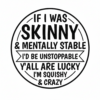 If-I-was-skinny-n-mentally-stable-id-be-unstoppable